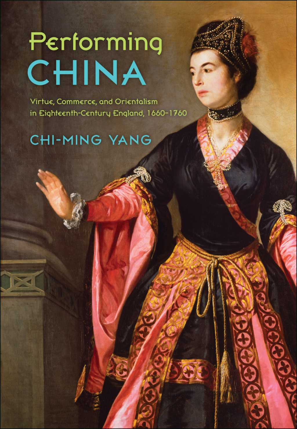 Performing China Virtue, Commerce, and Orientalism in Eighteenth-Century England, 1660â€“1760  â€“ PDF/EPUB Version Downloadable