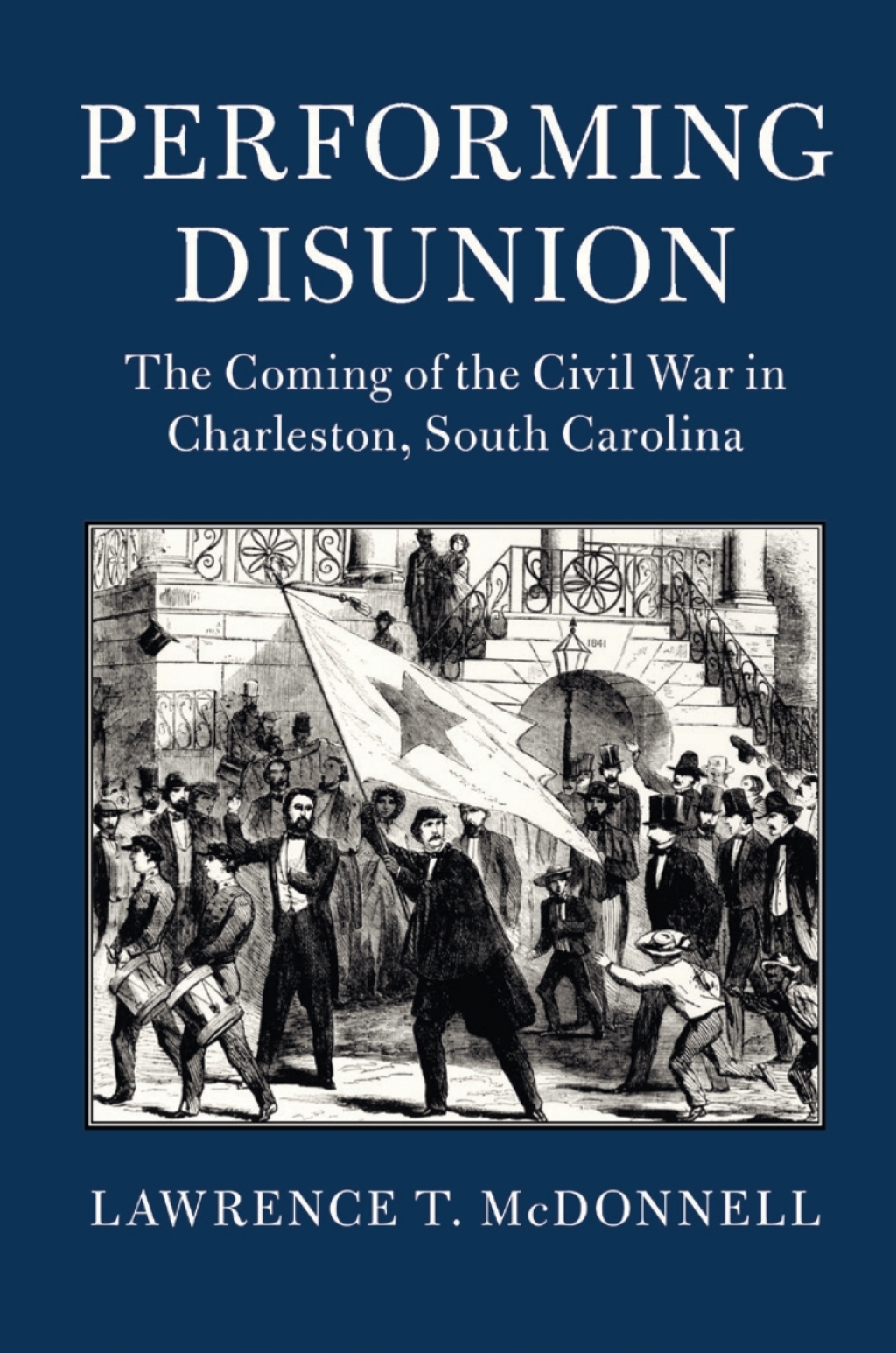 Performing Disunion The Coming of the Civil War in Charleston, South Carolina  â€“ PDF/EPUB Version Downloadable
