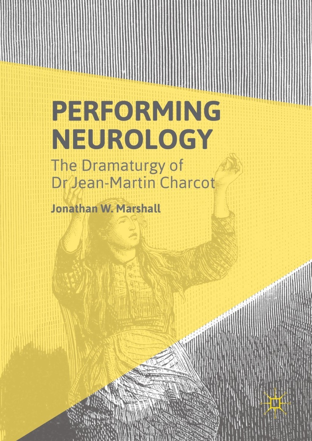 Performing Neurology The Dramaturgy of Dr Jean-Martin Charcot  â€“ PDF/EPUB Version Downloadable