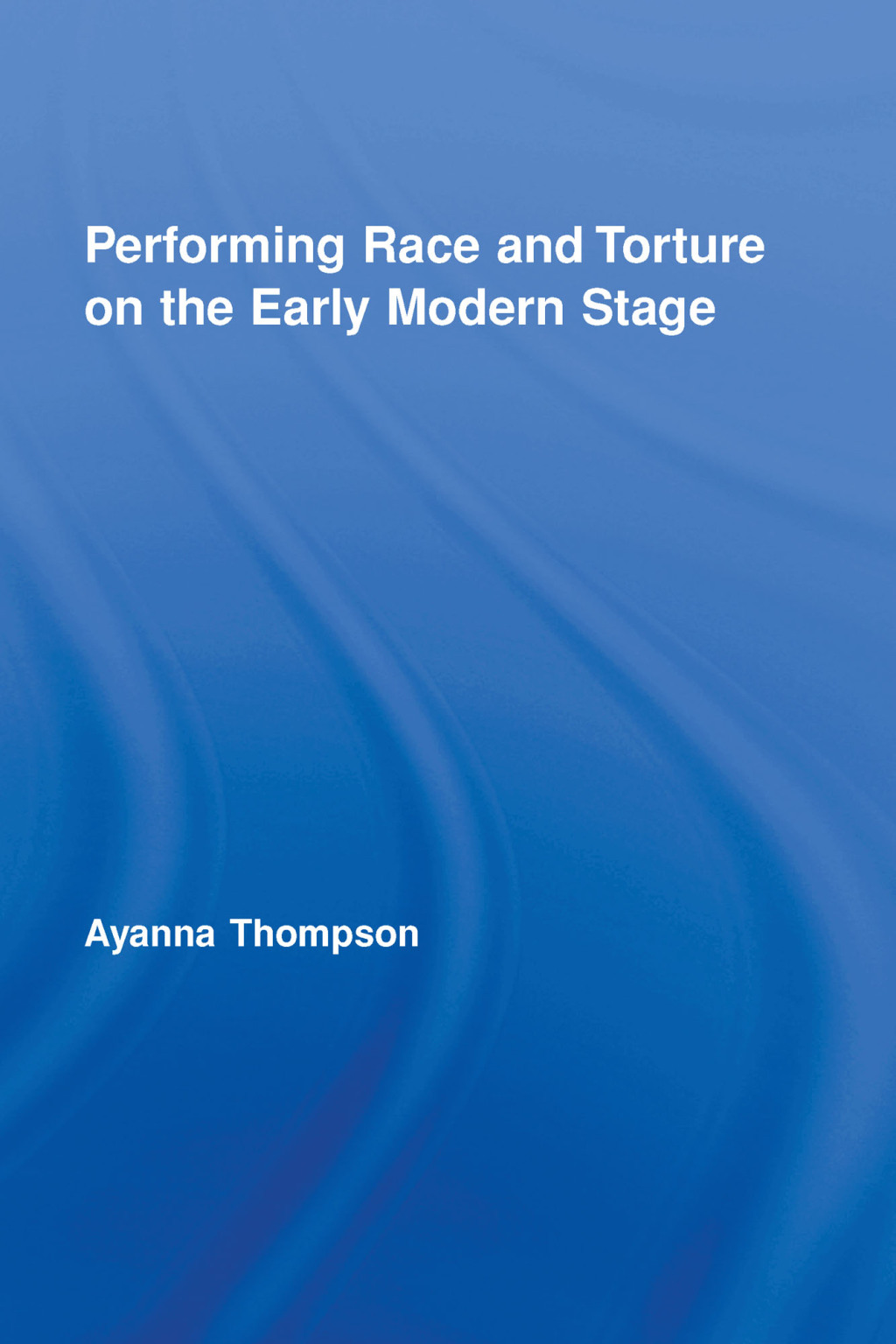 Performing Race and Torture on the Early Modern Stage 1st Edition â€“ PDF/EPUB Version Downloadable