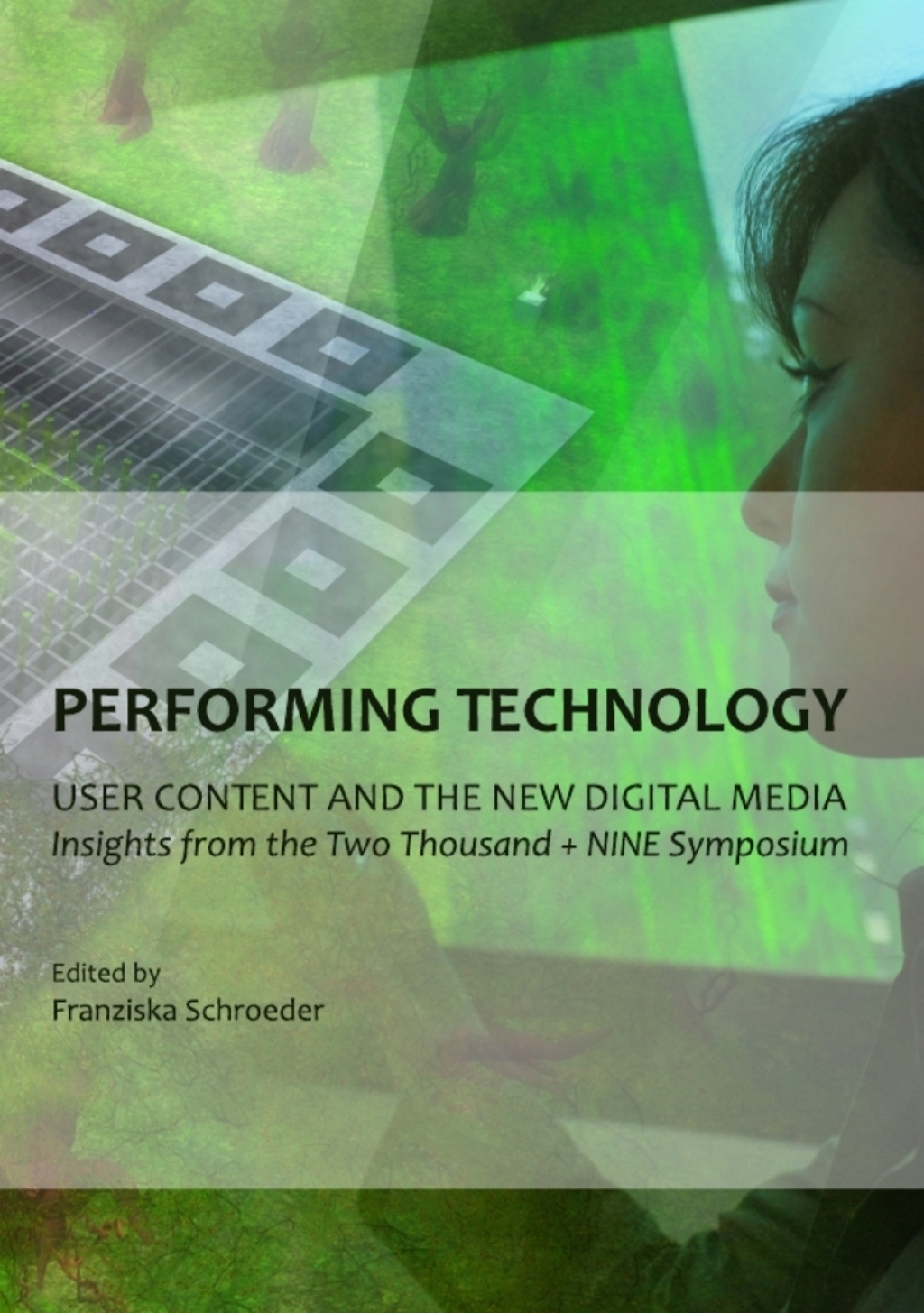 Performing Technology User Content and the New Digital Media: Insights from the Two Thousand  NINE Symposium 1st Edition â€“ PDF/EPUB Version Downloadable