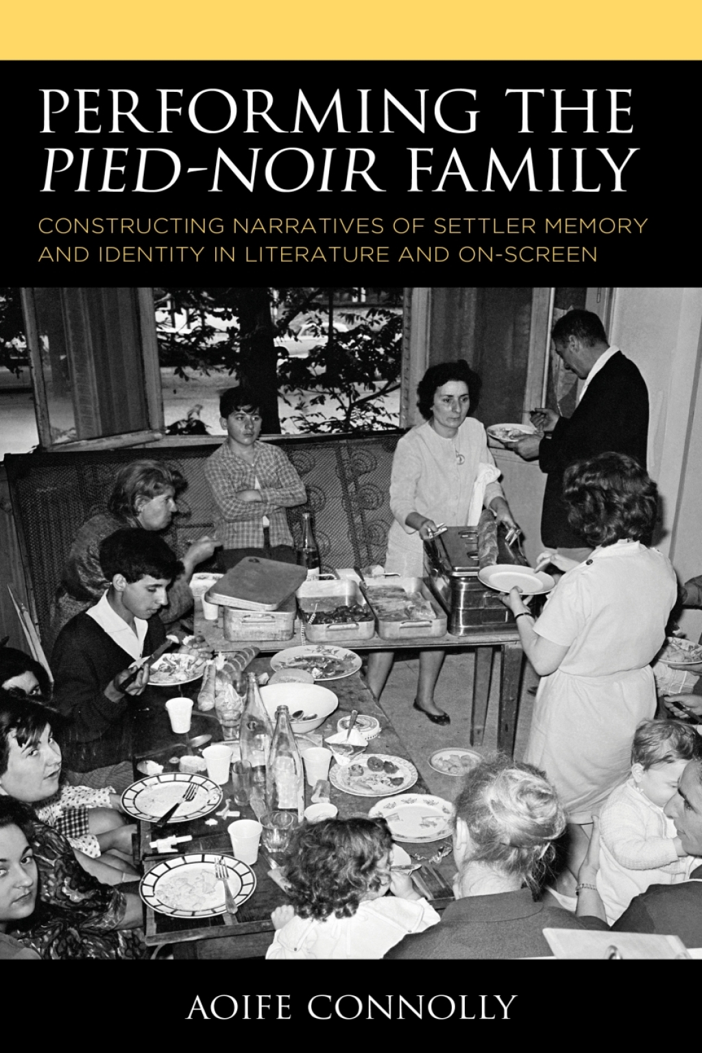 Performing the Pied-Noir Family Constructing Narratives of Settler Memory and Identity in Literature and On-Screen 1st Edition â€“ PDF/EPUB Version Downloadable