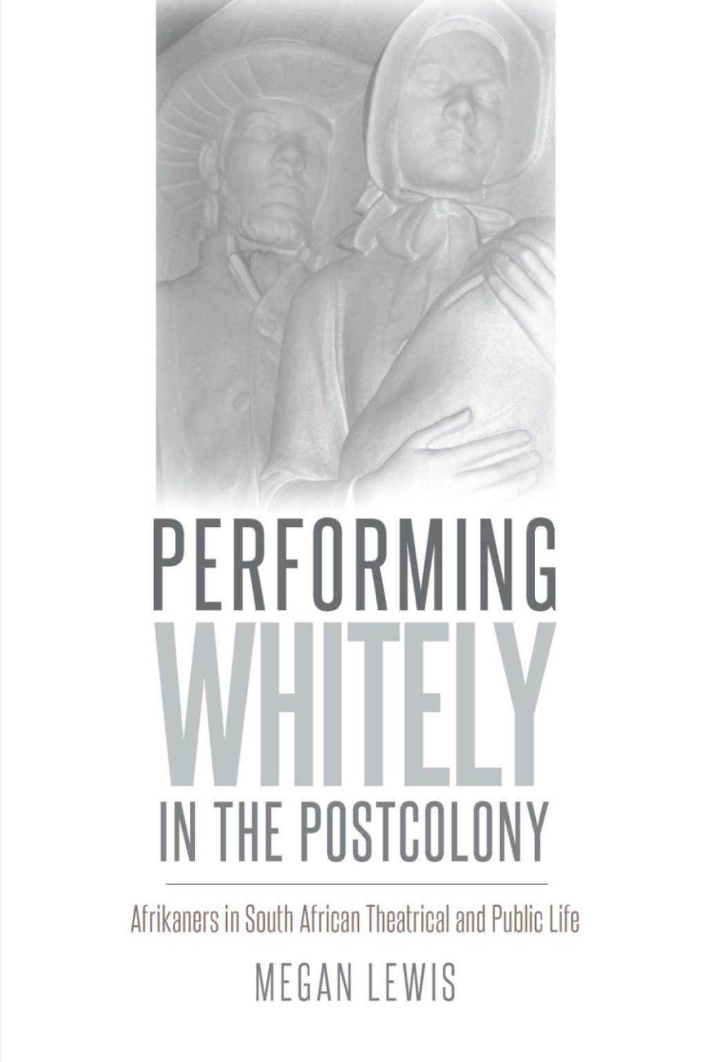 Performing Whitely in the Postcolony Afrikaners in South African Theatrical and Public Life  â€“ PDF/EPUB Version Downloadable