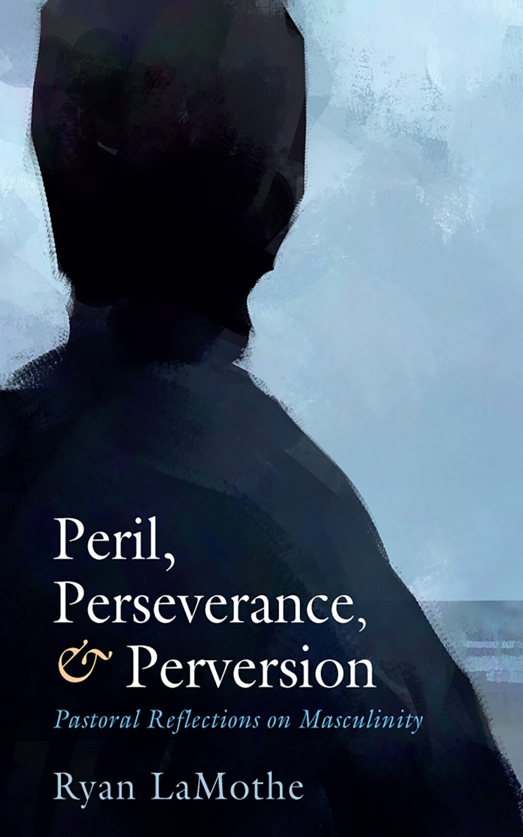 Peril, Perseverance, and Perversion Pastoral Reflections on Masculinity  â€“ PDF/EPUB Version Downloadable