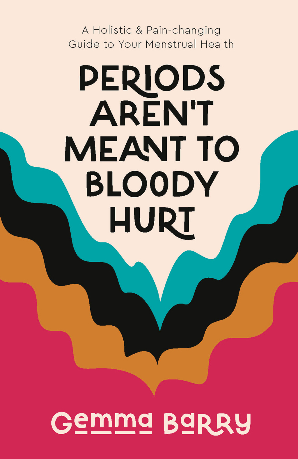 Periods Aren't Meant To Bloody Hurt A Holistic & Pain-changing Guide to Your Menstrual Health - (PDF/EPUB Version)