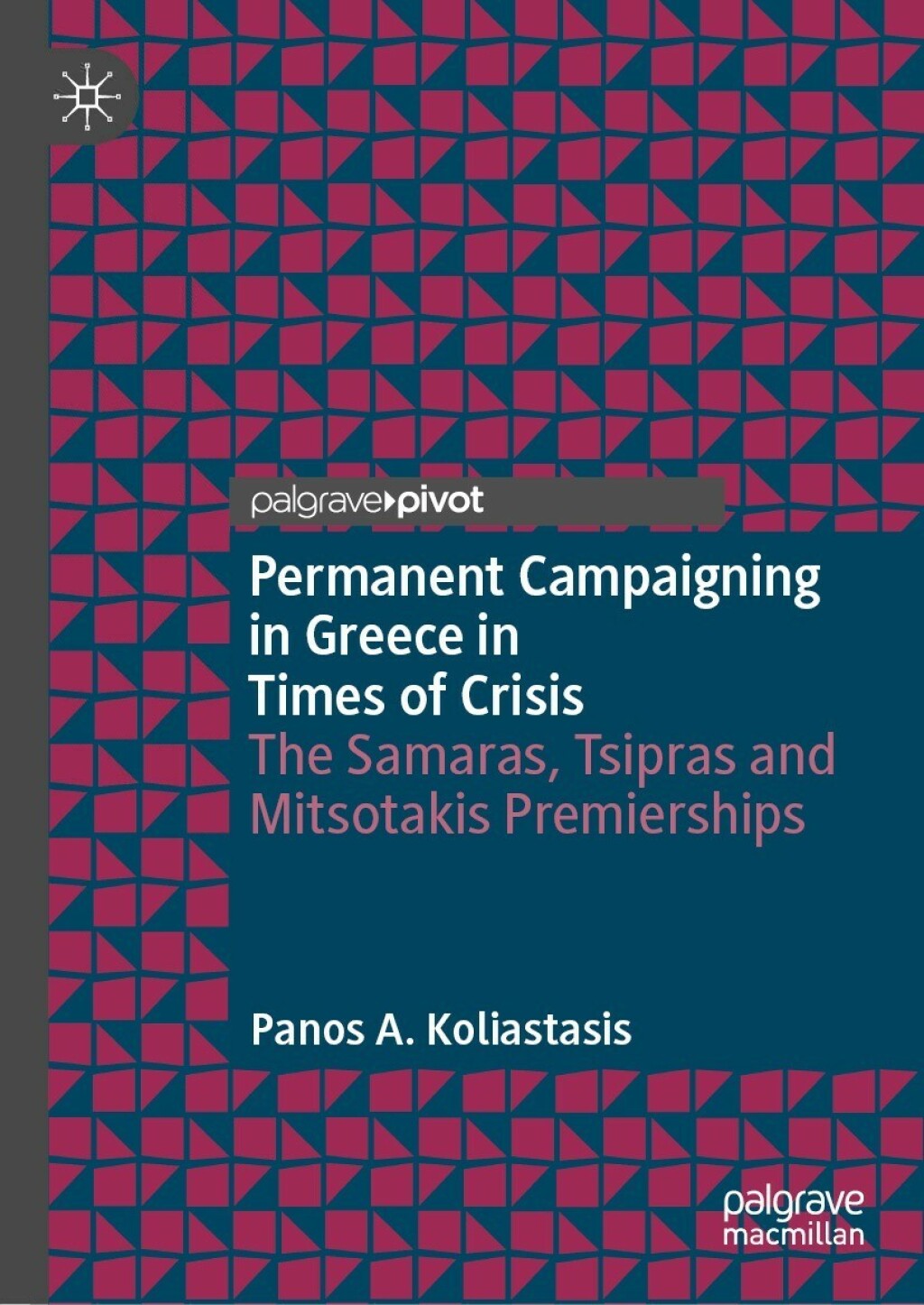 Permanent Campaigning in Greece in Times of Crisis The Samaras, Tsipras and Mitsotakis Premierships  â€“ PDF/EPUB Version Downloadable