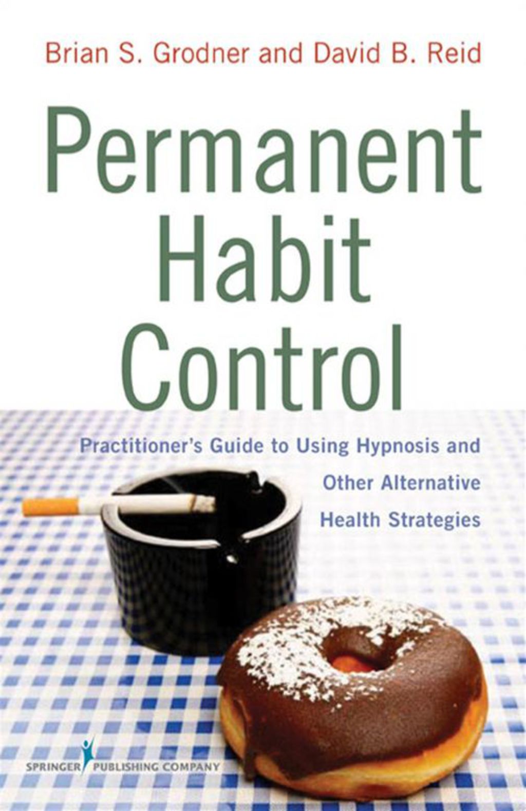 Permanent Habit Control Practitioner's Guide to Using Hypnosis and Other Alternative Health Strategies 1st Edition â€“ PDF/EPUB Version Downloadable