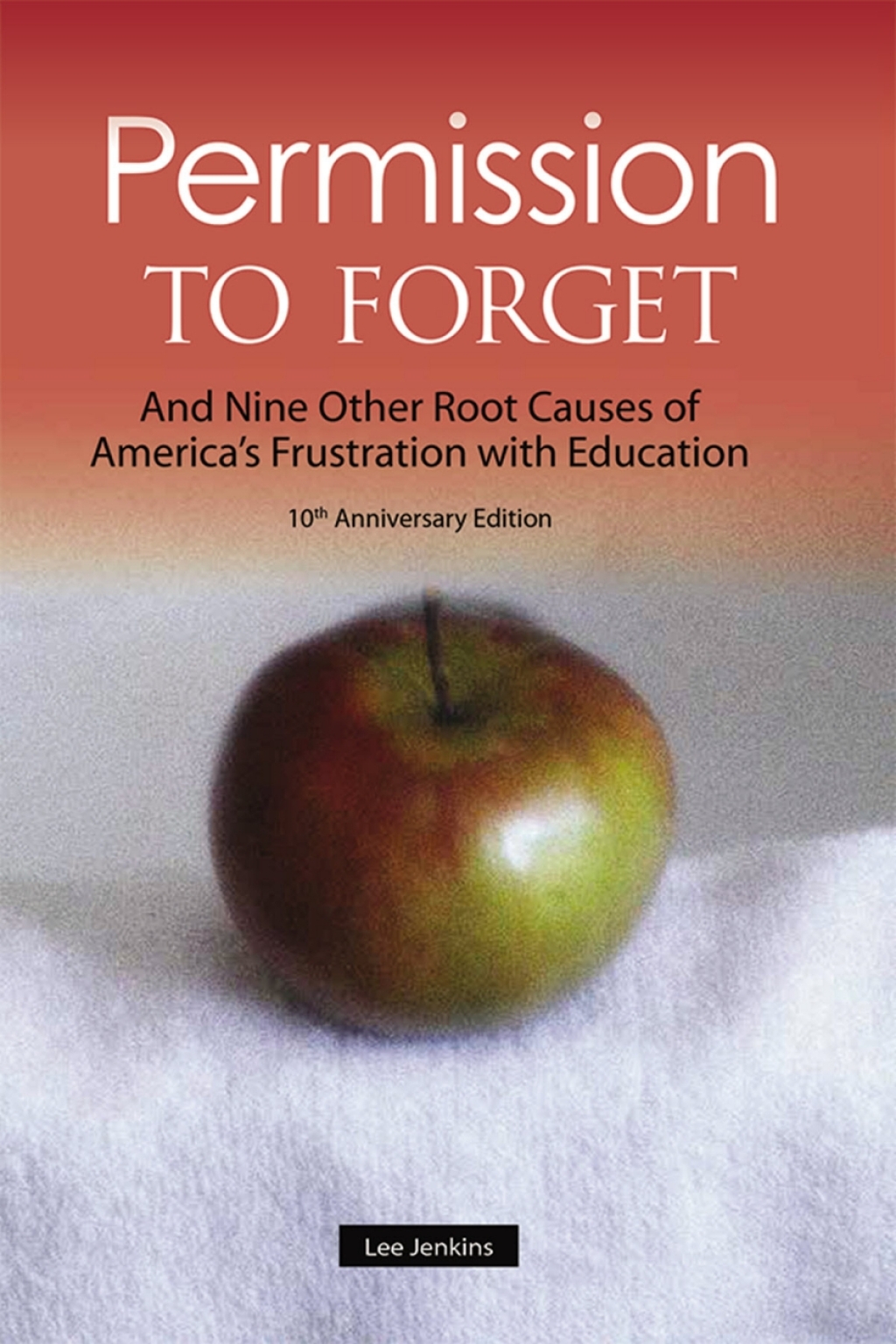 Permission to Forget And Nine Other Root Causes of Americaâ€™s Frustration with Education - Tenth Anniversary Edition - (PDF/EPUB Version)