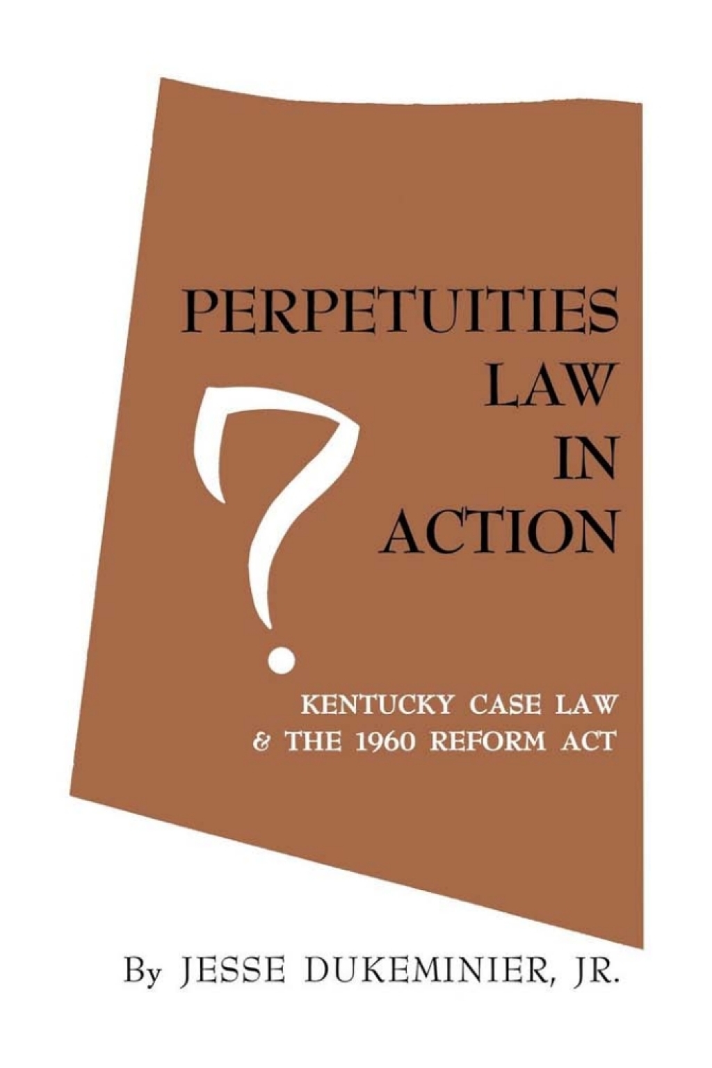 Perpetuities Law in Action Kentucky Case Law and the 1960 Reform Act  â€“ PDF/EPUB Version Downloadable