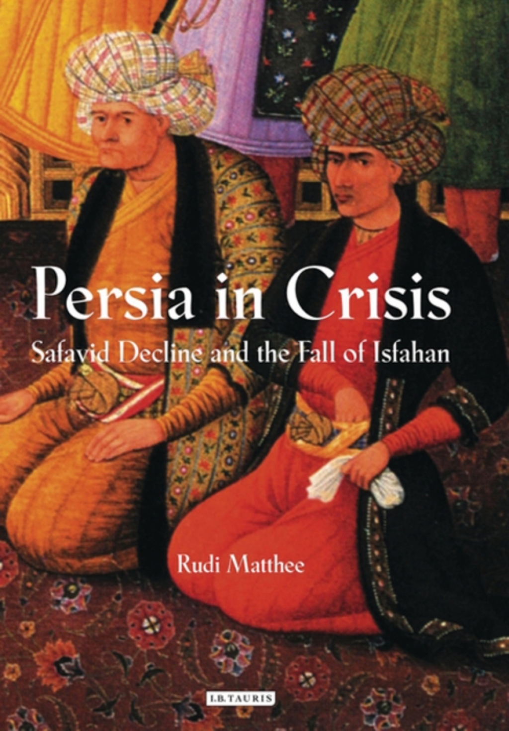 Persia in Crisis Safavid Decline and the Fall of Isfahan 1st Edition â€“ PDF/EPUB Version Downloadable