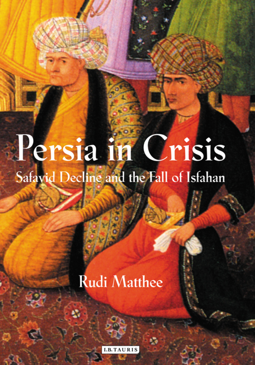 Persia in Crisis Safavid Decline and the Fall of Isfahan 1st Edition â€“ PDF/EPUB Version Downloadable