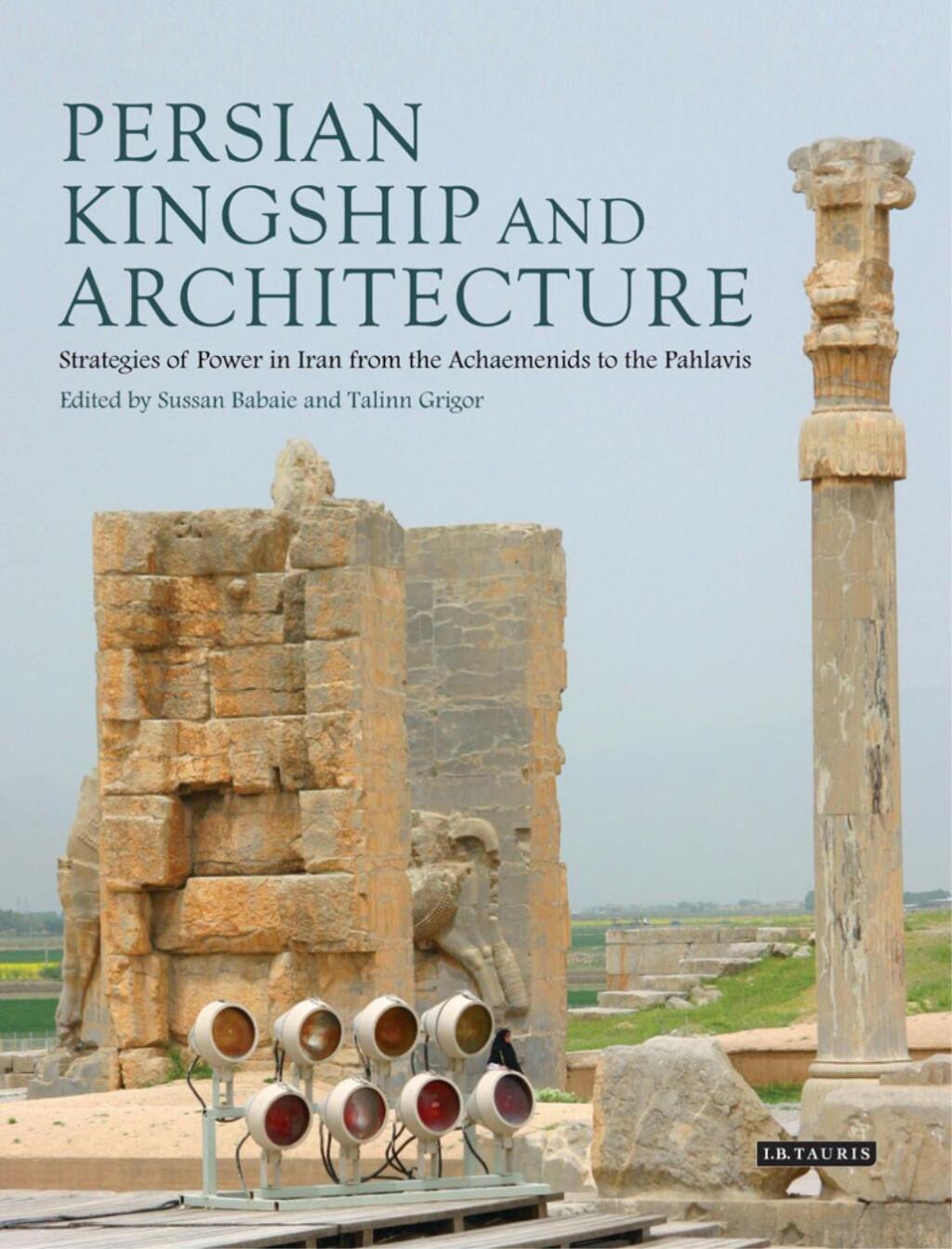 Persian Kingship and Architecture Strategies of Power in Iran from the Achaemenids to the Pahlavis 1st Edition â€“ PDF/EPUB Version Downloadable
