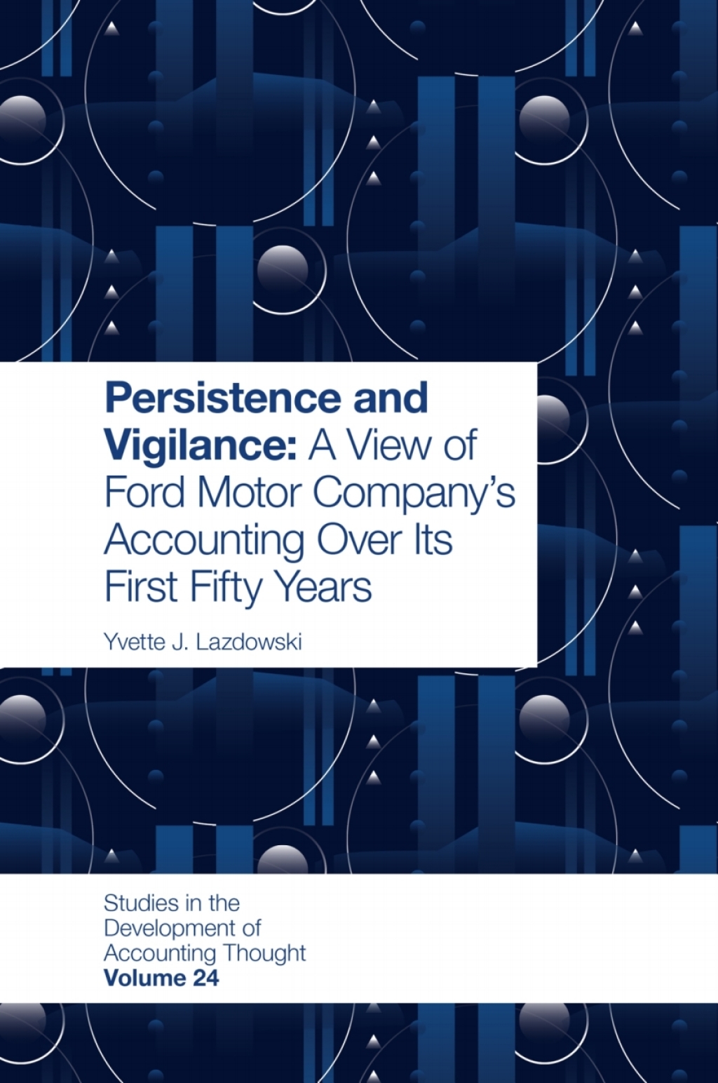 Persistence and Vigilance A View of Ford Motor Companyâ€™s Accounting Over Its First Fifty Years  â€“ PDF/EPUB Version Downloadable
