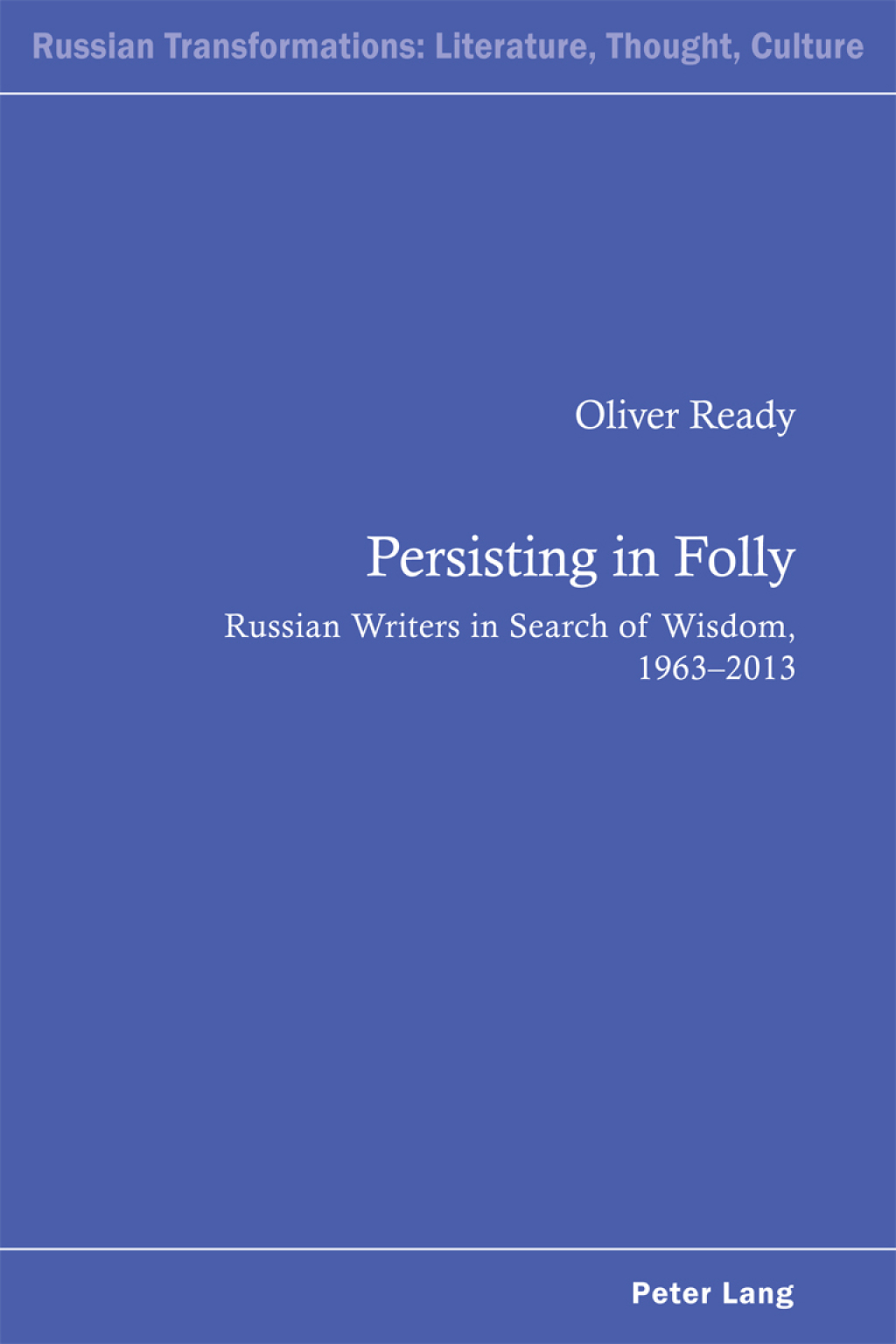 Persisting in Folly Russian Writers in Search of Wisdom, 1963â€“2013 1st Edition â€“ PDF/EPUB Version Downloadable
