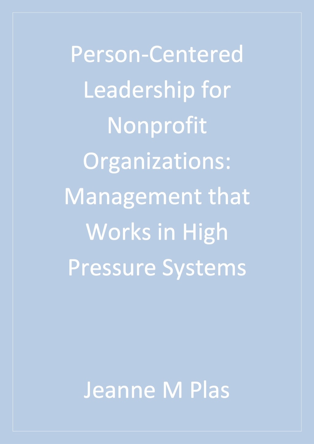 Person-Centered Leadership for Nonprofit Organizations Management that Works in High Pressure Systems 1st Edition â€“ PDF/EPUB Version Downloadable