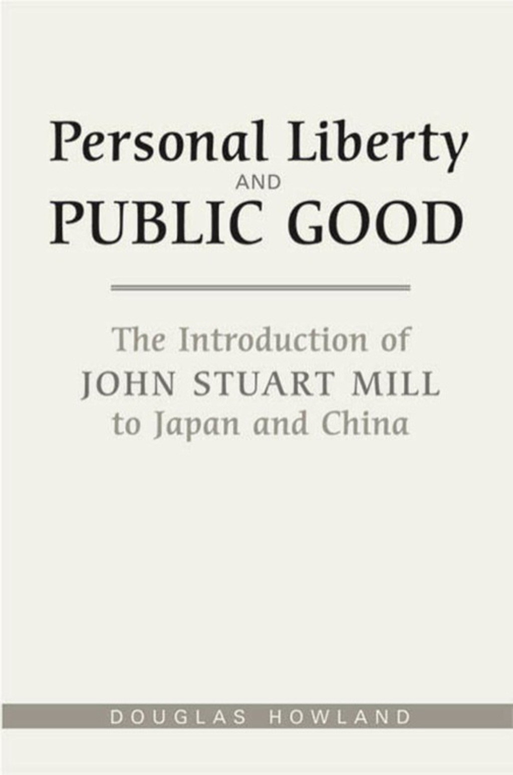 Personal Liberty and Public Good The Introduction of John Stuart Mill to Japan and China 1st Edition â€“ PDF/EPUB Version Downloadable