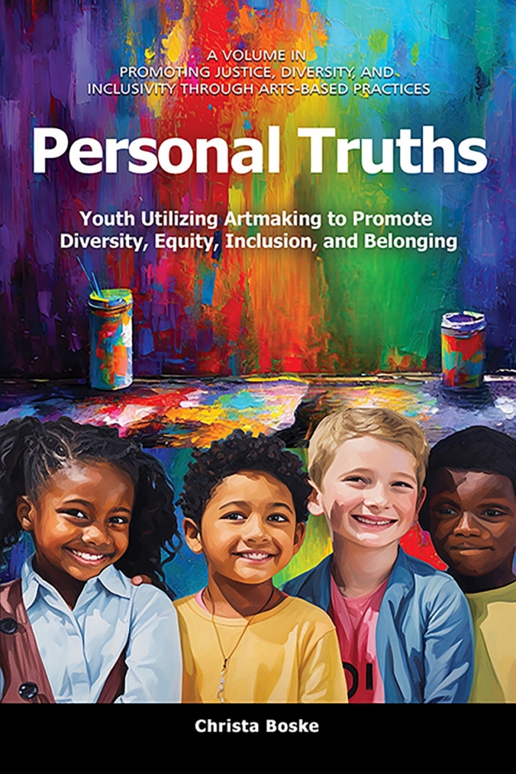 Personal Truths Youth Utilizing Artmaking to Promote Diversity, Equity, Inclusion, and Belonging  â€“ PDF/EPUB Version Downloadable