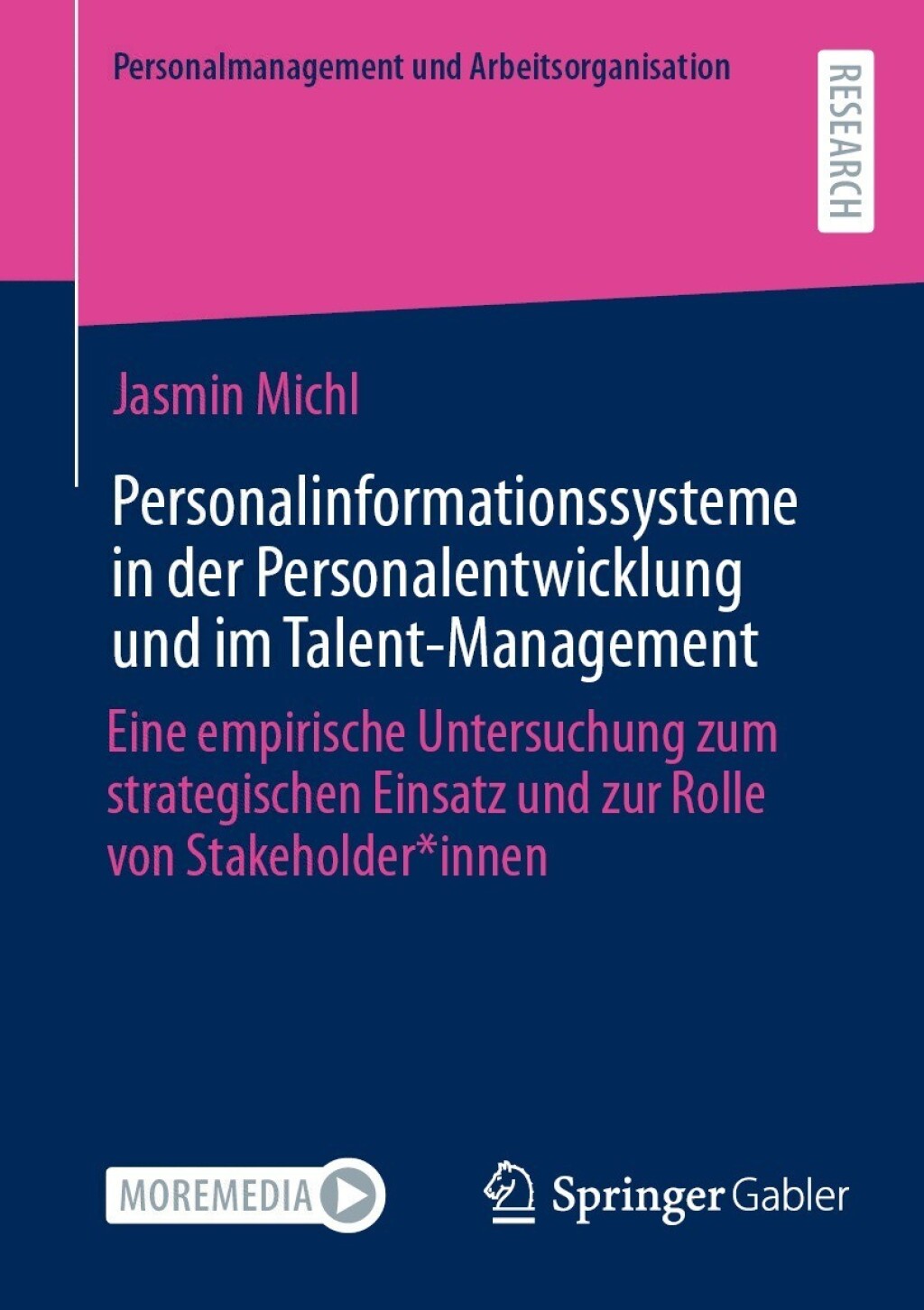 Personalinformationssysteme in der Personalentwicklung und im Talent-Management Eine empirische Untersuchung zum strategischen Einsatz und zur Rolle von Stakeholder*innen  â€“ PDF/EPUB Version Downloadable
