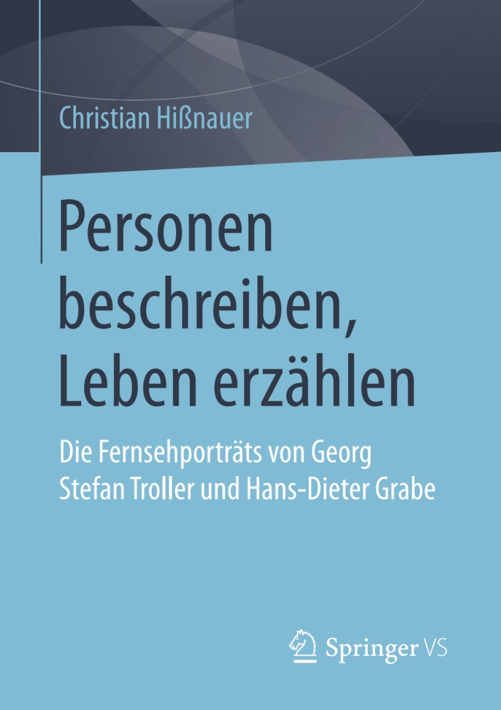 Personen beschreiben, Leben erzÃ¤hlen Die FernsehportrÃ¤ts von Georg Stefan Troller und Hans-Dieter Grabe  â€“ PDF/EPUB Version Downloadable