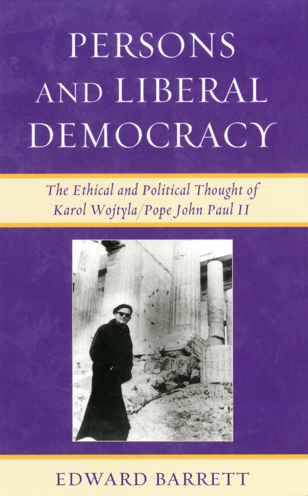 Persons and Liberal Democracy The Ethical and Political Thought of Karol Wojtyla/John Paul II 1st Edition â€“ PDF/EPUB Version Downloadable