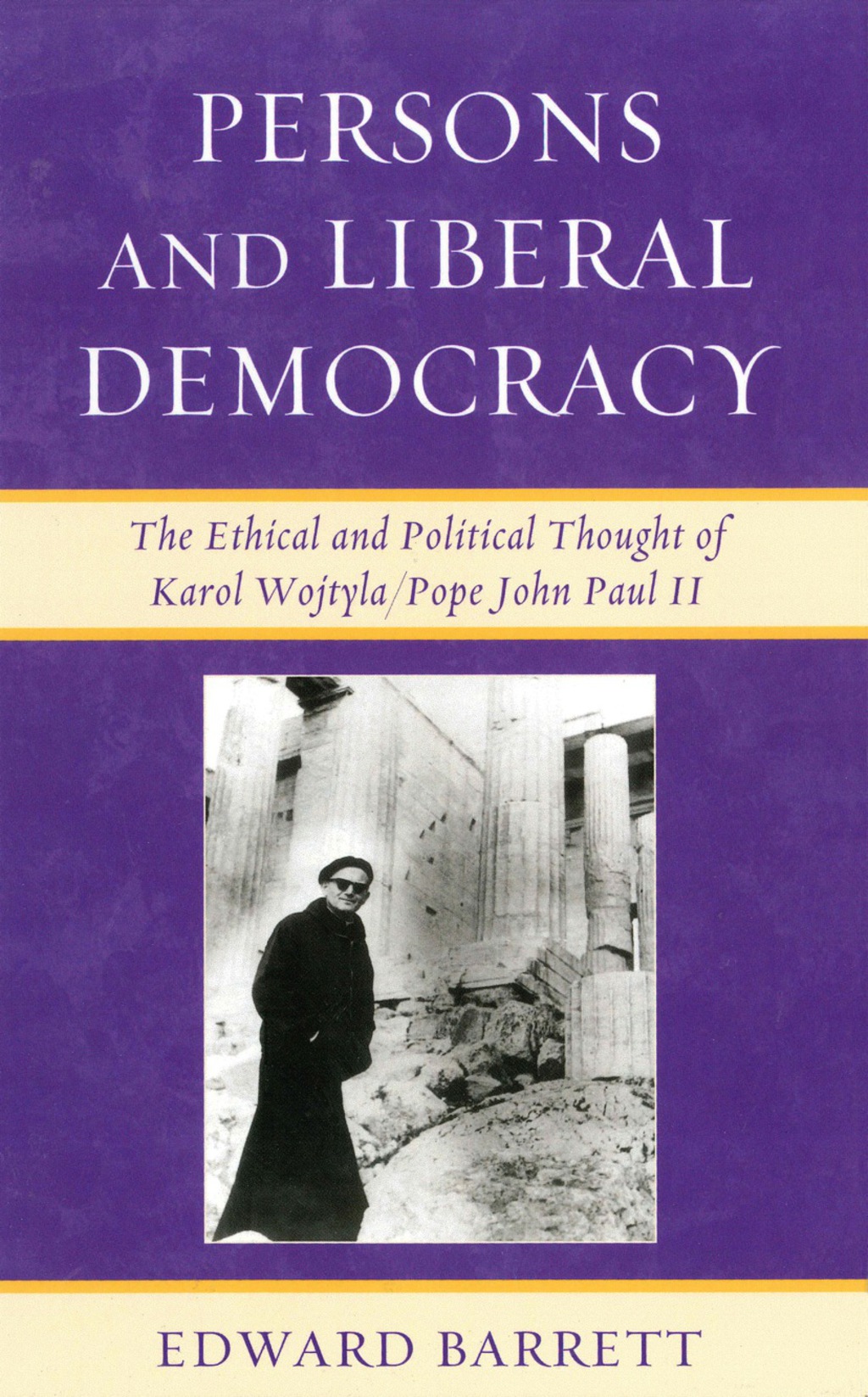 Persons and Liberal Democracy The Ethical and Political Thought of Karol Wojtyla/John Paul II 1st Edition â€“ PDF/EPUB Version Downloadable