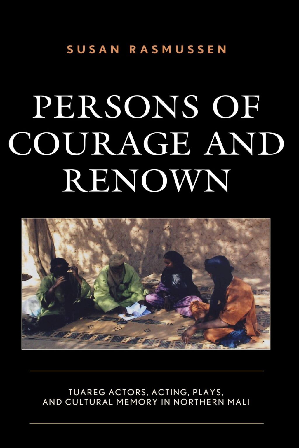 Persons of Courage and Renown Tuareg Actors, Acting, Plays, and Cultural Memory in Northern Mali 1st Edition â€“ PDF/EPUB Version Downloadable