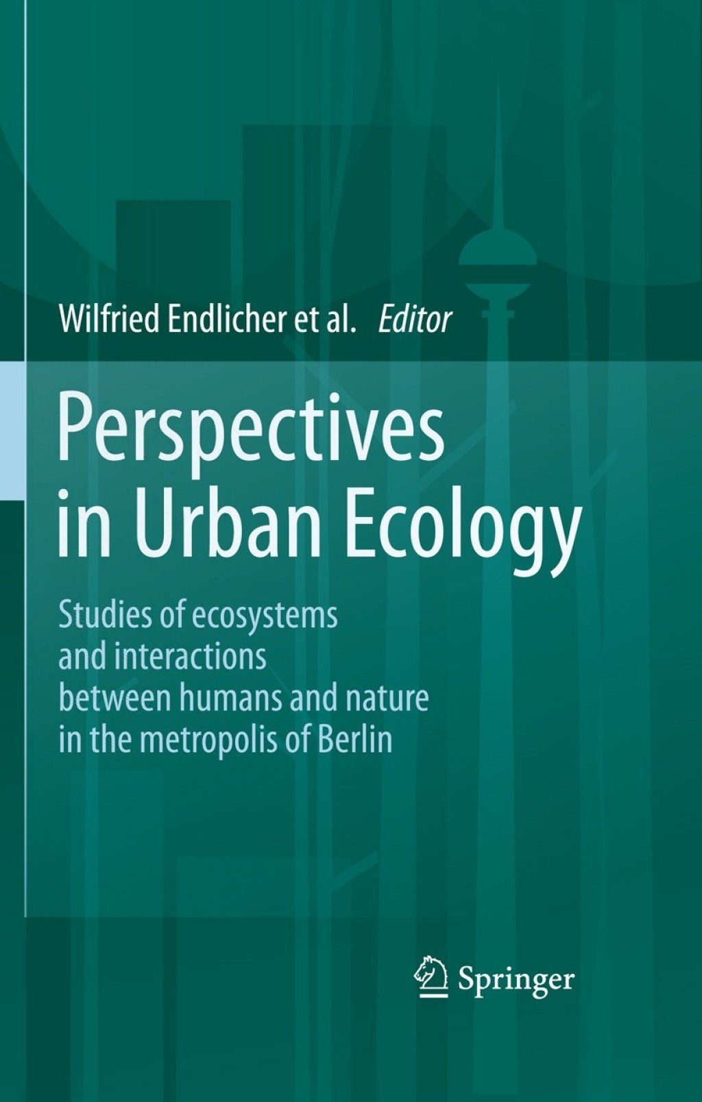 Perspectives in Urban Ecology Ecosystems and Interactions between Humans and Nature in the Metropolis of Berlin 1st Edition â€“ PDF/EPUB Version Downloadable