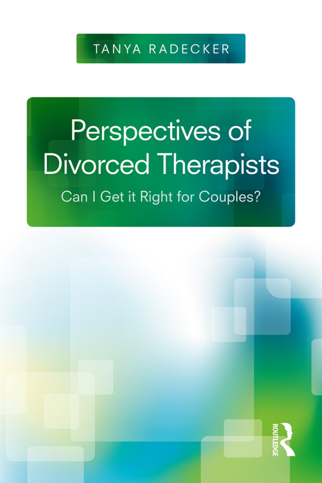 Perspectives of Divorced Therapists Can I Get It Right for Couples? 1st Edition â€“ PDF/EPUB Version Downloadable