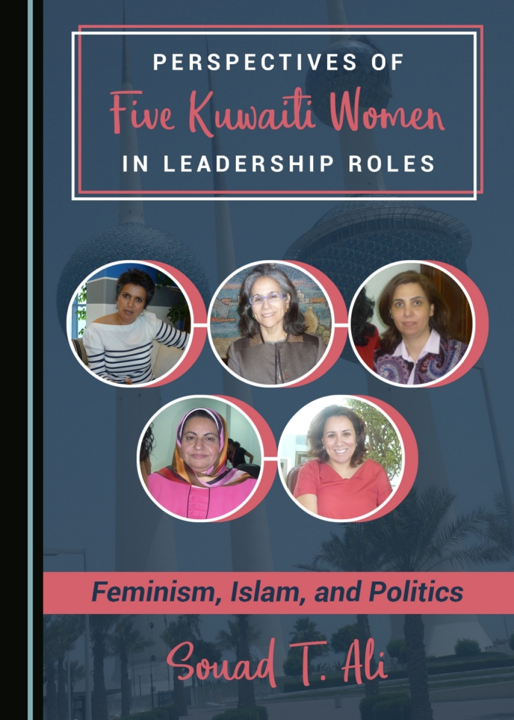 Perspectives of Five Kuwaiti Women in Leadership Roles Feminism, Islam, and Politics 1st Edition â€“ PDF/EPUB Version Downloadable