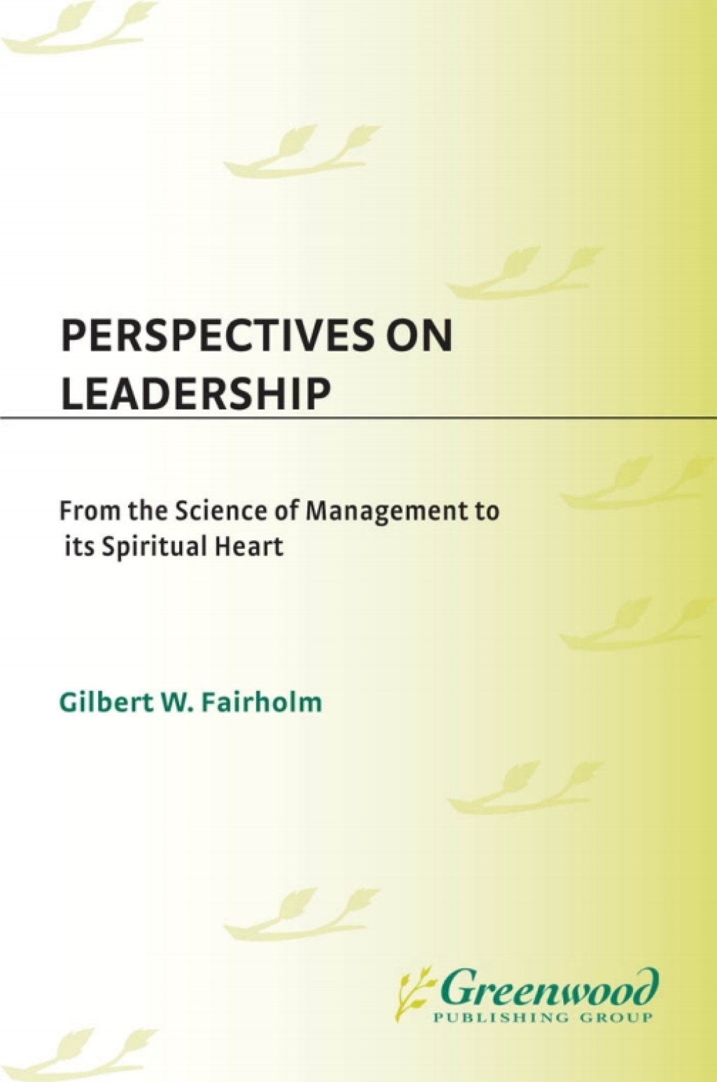 Perspectives on Leadership From the Science of Management to Its Spiritual Heart 1st Edition â€“ PDF/EPUB Version Downloadable