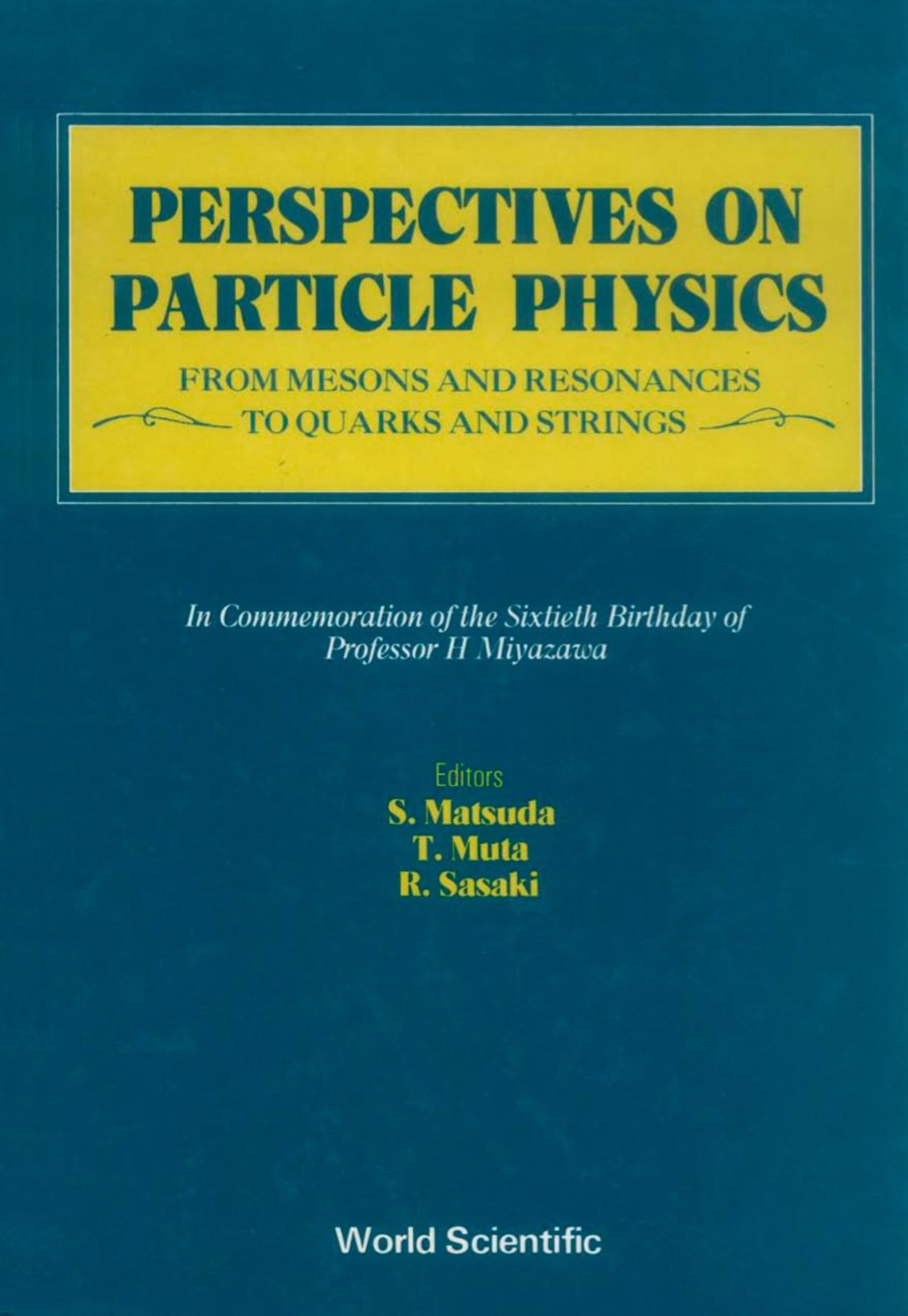 PERSPECTIVES ON PARTICLE PHYS  (B/H) From Mesons and Resonances to Quarks and StringsFestschrift in Honor of Professor H Miyazawa  â€“ PDF/EPUB Version Downloadable