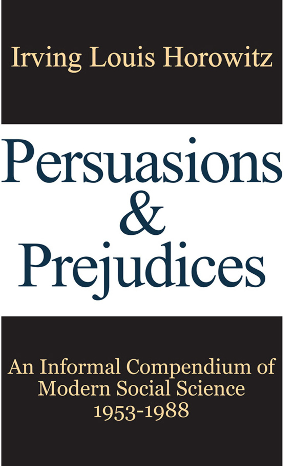 Persuasions and Prejudices An Informal Compendium of Modern Social Science, 1953-1988 1st Edition â€“ PDF/EPUB Version Downloadable