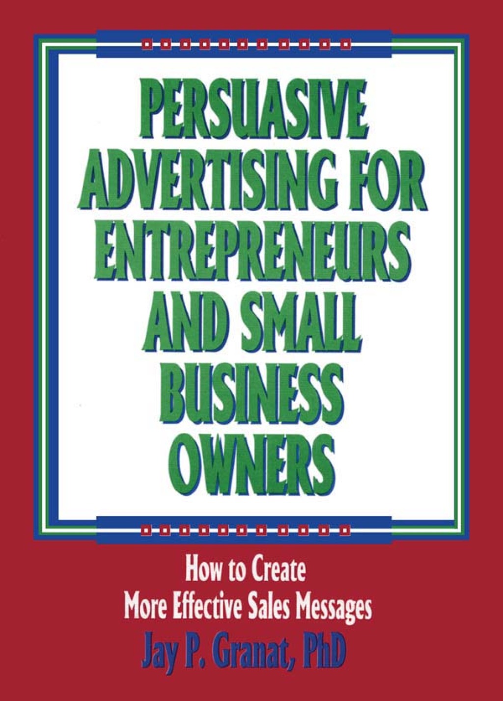 Persuasive Advertising for Entrepreneurs and Small Business Owners How to Create More Effective Sales Messages 1st Edition â€“ PDF/EPUB Version Downloadable