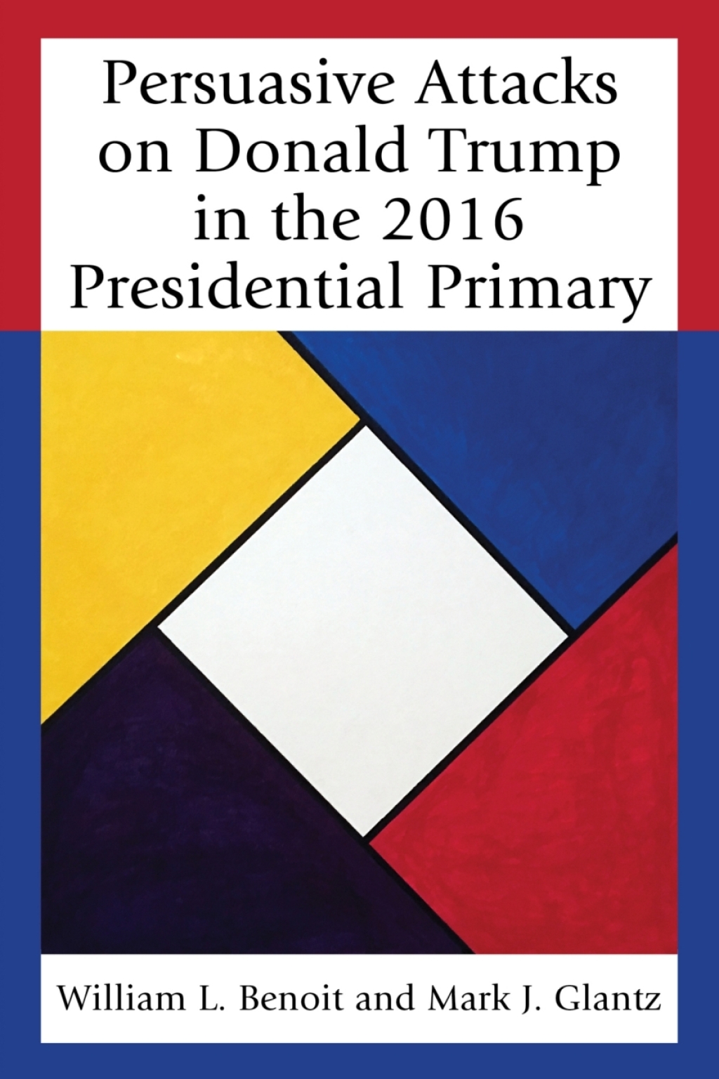 Persuasive Attacks on Donald Trump in the 2016 Presidential Primary 1st Edition â€“ PDF/EPUB Version Downloadable