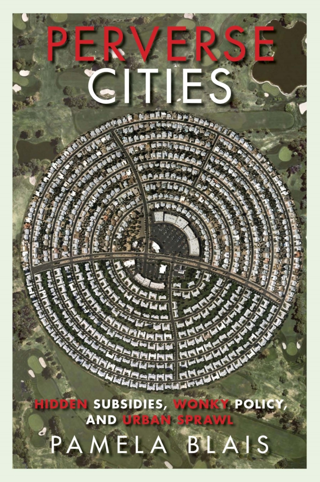Perverse Cities Hidden Subsidies, Wonky Policy, and Urban Sprawl 1st Edition â€“ PDF/EPUB Version Downloadable