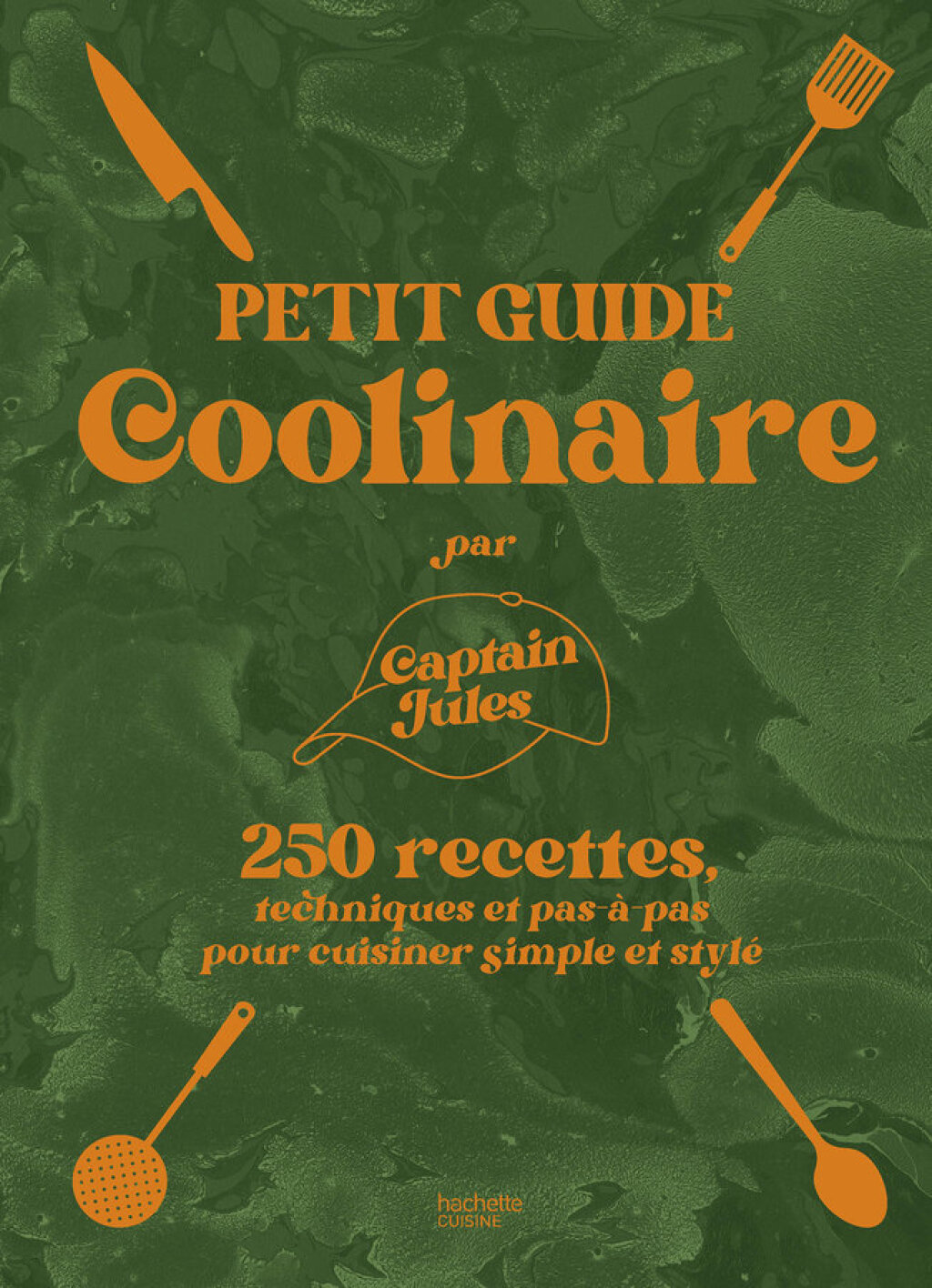Petit guide coolinaire par Captain Jules 250 recettes techniques et pas-Ã -pas pour cuisiner simple et stylÃ©  â€“ PDF/EPUB Version Downloadable