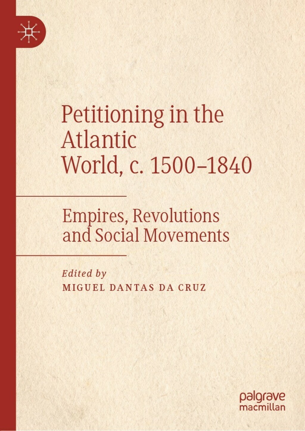Petitioning in the Atlantic World, c. 1500â€“1840 Empires, Revolutions and Social Movements  â€“ PDF/EPUB Version Downloadable