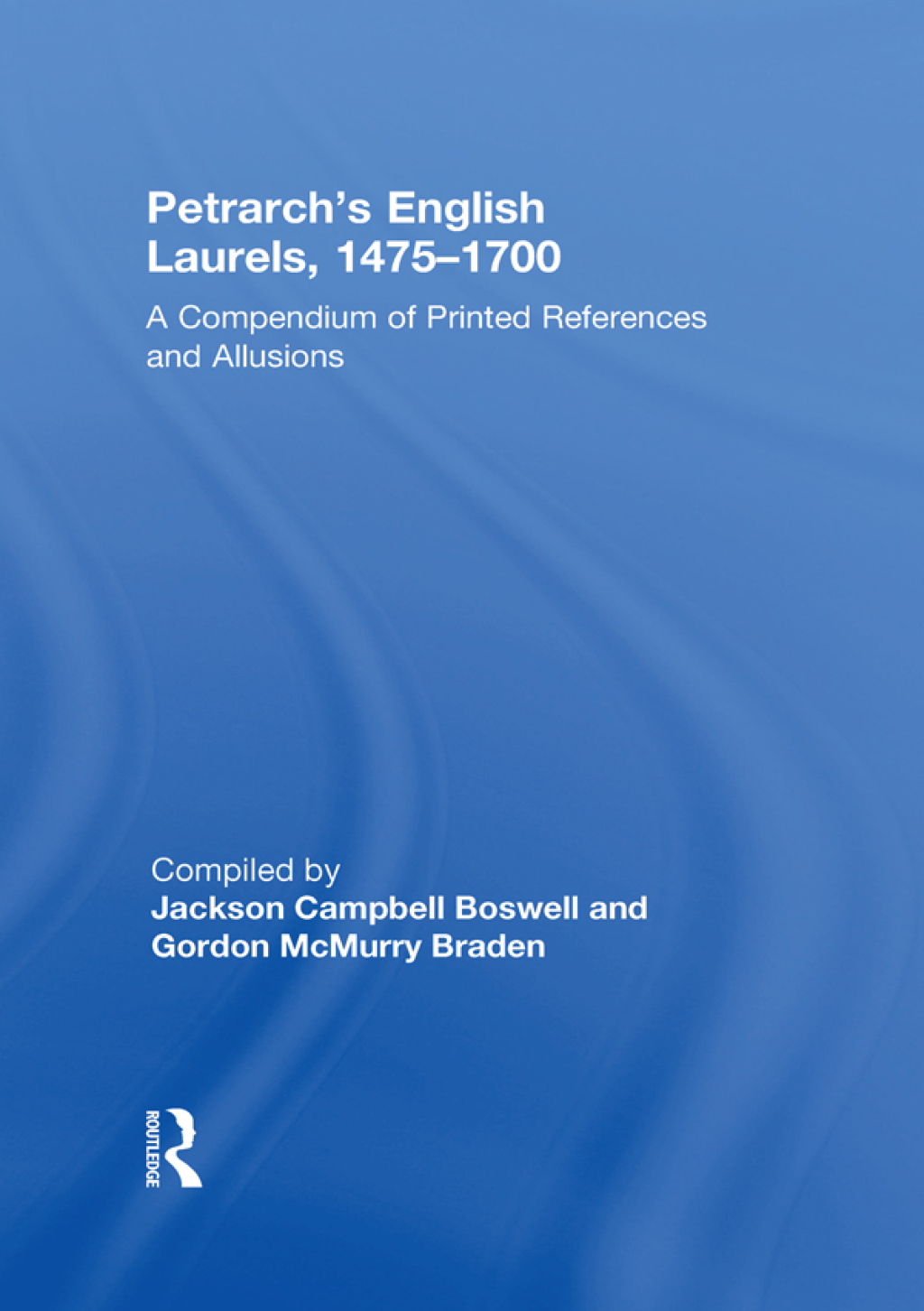 Petrarch's English Laurels, 1475â€“1700 A Compendium of Printed References and Allusions 1st Edition â€“ PDF/EPUB Version Downloadable