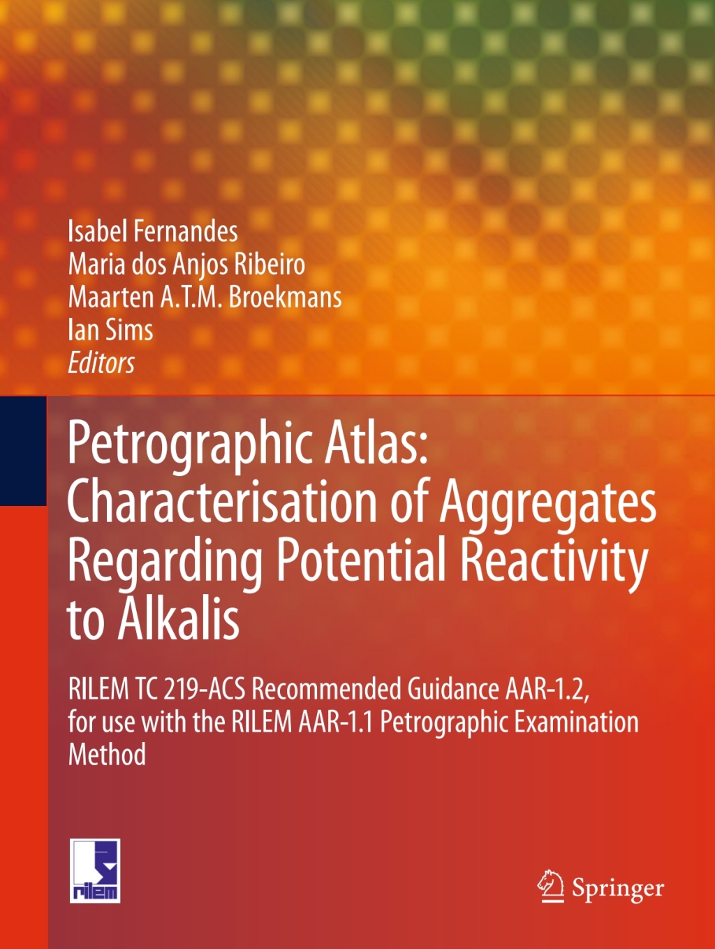 Petrographic Atlas: Characterisation of Aggregates Regarding Potential Reactivity to Alkalis RILEM TC 219-ACS Recommended Guidance AAR-1.2, for Use with the RILEM AAR-1.1 Petrographic Examination Method  â€“ PDF/EPUB Version Downloadable