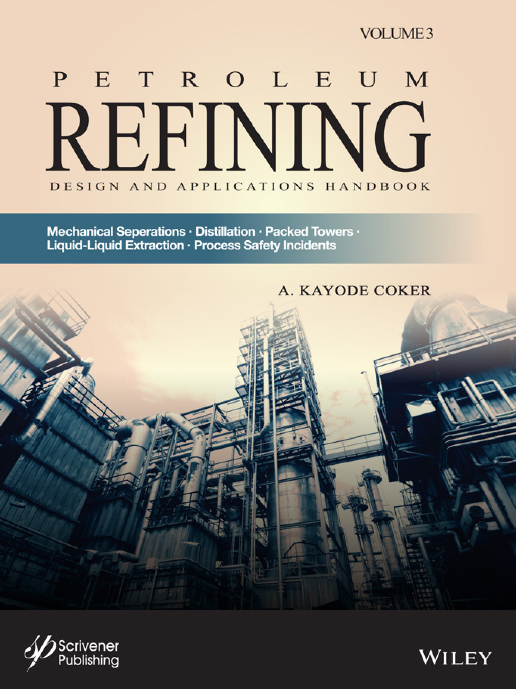 Petroleum Refining Design and Applications Handbook, Volume 3 Mechanical Separations, Distillation, Packed Towers, Liquid-Liquid Extraction, Process Safety Incidents 1st Edition â€“ PDF/EPUB Version Downloadable