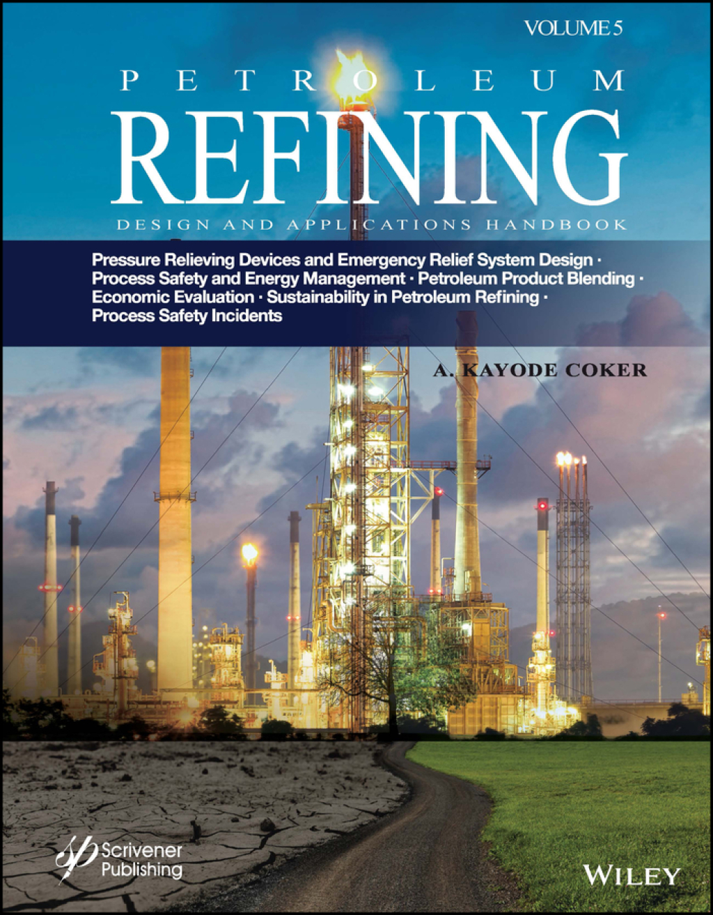 Petroleum Refining Design and Applications Handbook, Volume 5 Pressure Relieving Devices and Emergency Relief System Design, Process Safety and Energy Management, Product Blending, Cost Estimation and Economic Evaluation, Sustainability in Petroleum Refining 1st Edition â€“ PDF/EPUB Version Downloadable