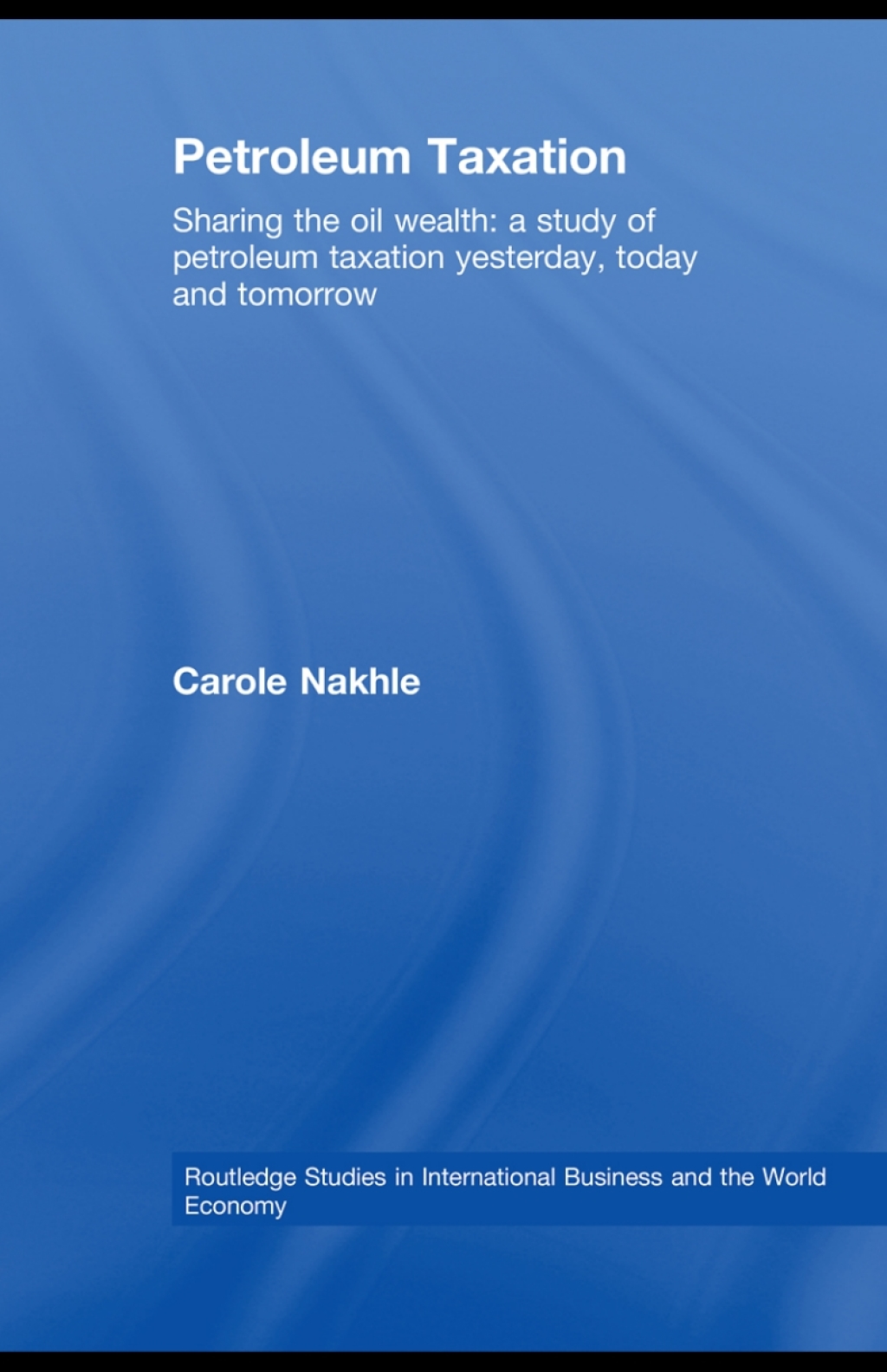 Petroleum Taxation Sharing the Oil Wealth: A Study of Petroleum Taxation Yesterday, Today and Tomorrow 1st Edition â€“ PDF/EPUB Version Downloadable