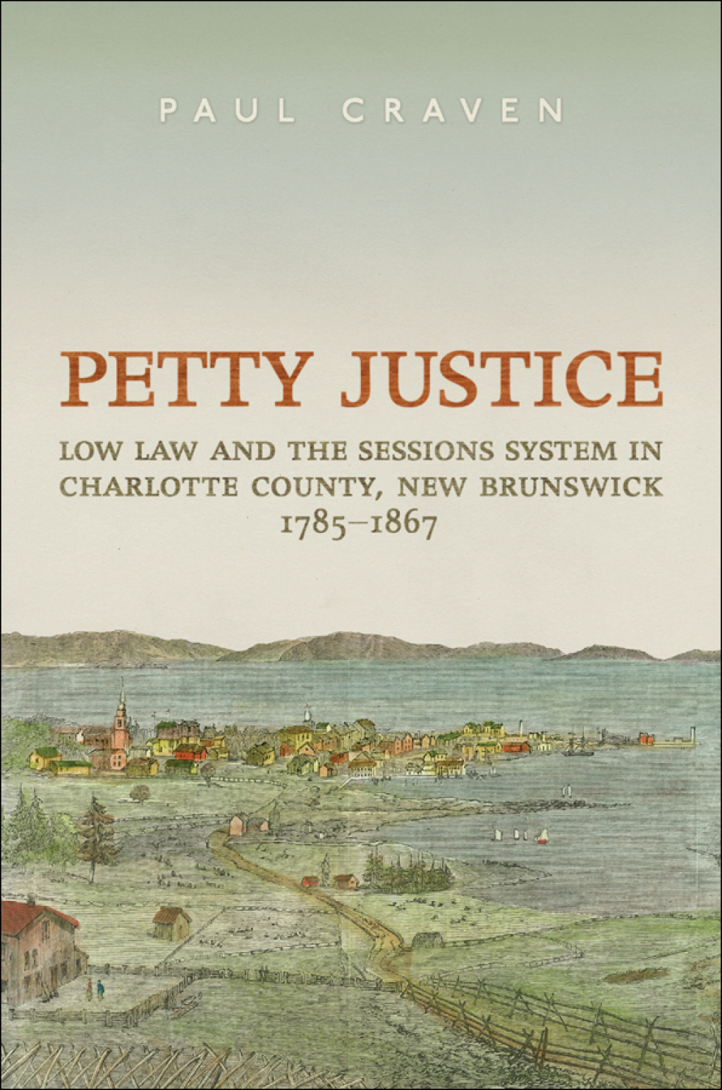 Petty Justice Low Law and the Sessions System in Charlotte County, New Brunswick, 1785-1867 1st Edition – PDF/EPUB Version Downloadable Petty Justice Low Law and the Sessions System in Charlotte County, New Brunswick, 1785-1867 1st Edition – PDF/EPUB Version Downloadable - Image 1