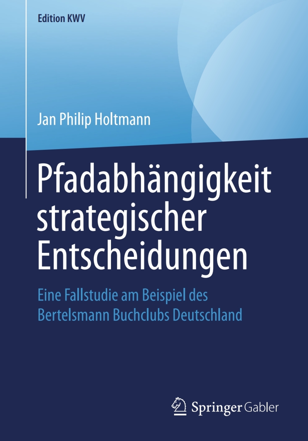 PfadabhÃ¤ngigkeit strategischer Entscheidungen Eine Fallstudie am Beispiel des Bertelsmann Buchclubs Deutschland  â€“ PDF/EPUB Version Downloadable