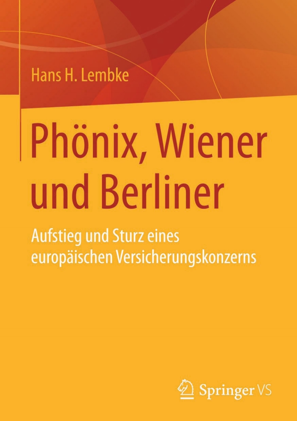 PhÃ¶nix, Wiener und Berliner Aufstieg und Sturz eines europÃ¤ischen Versicherungskonzerns  â€“ PDF/EPUB Version Downloadable