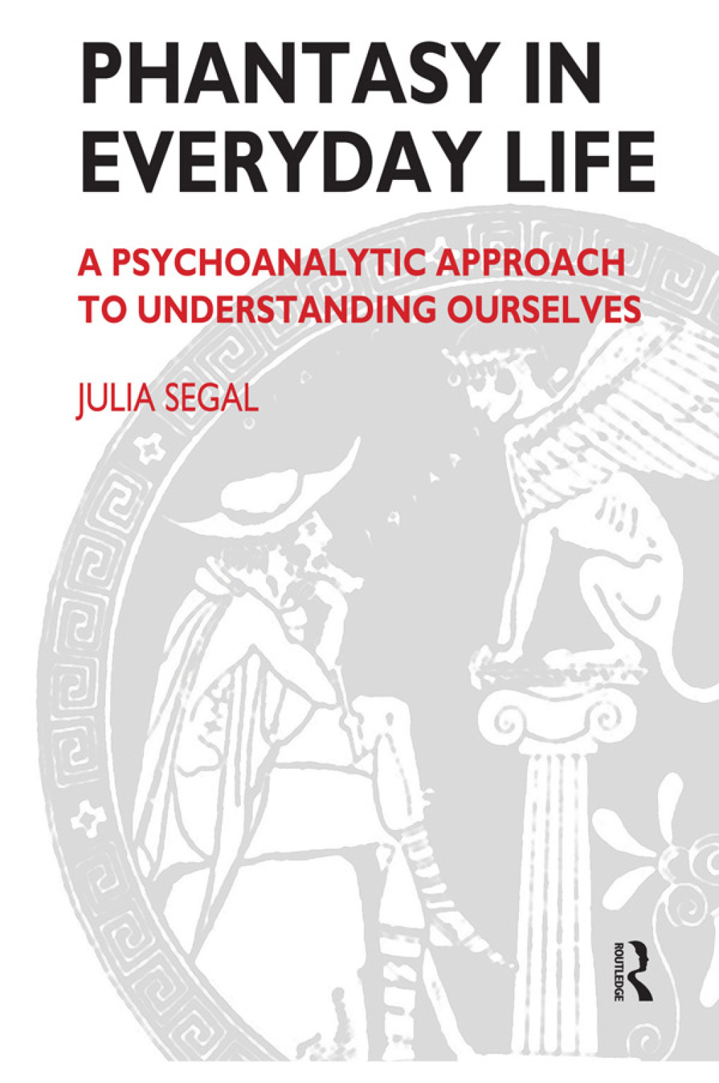 Phantasy in Everyday Life A Psychoanalytic Approach to Understanding Ourselves 1st Edition â€“ PDF/EPUB Version Downloadable