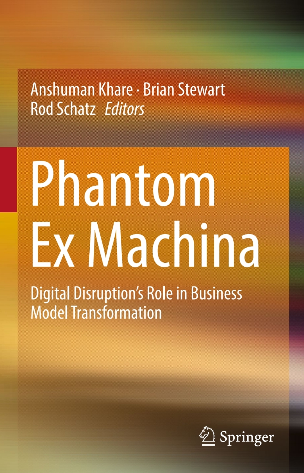 Phantom Ex Machina Digital Disruptionâ€™s Role in Business Model Transformation  â€“ PDF/EPUB Version Downloadable
