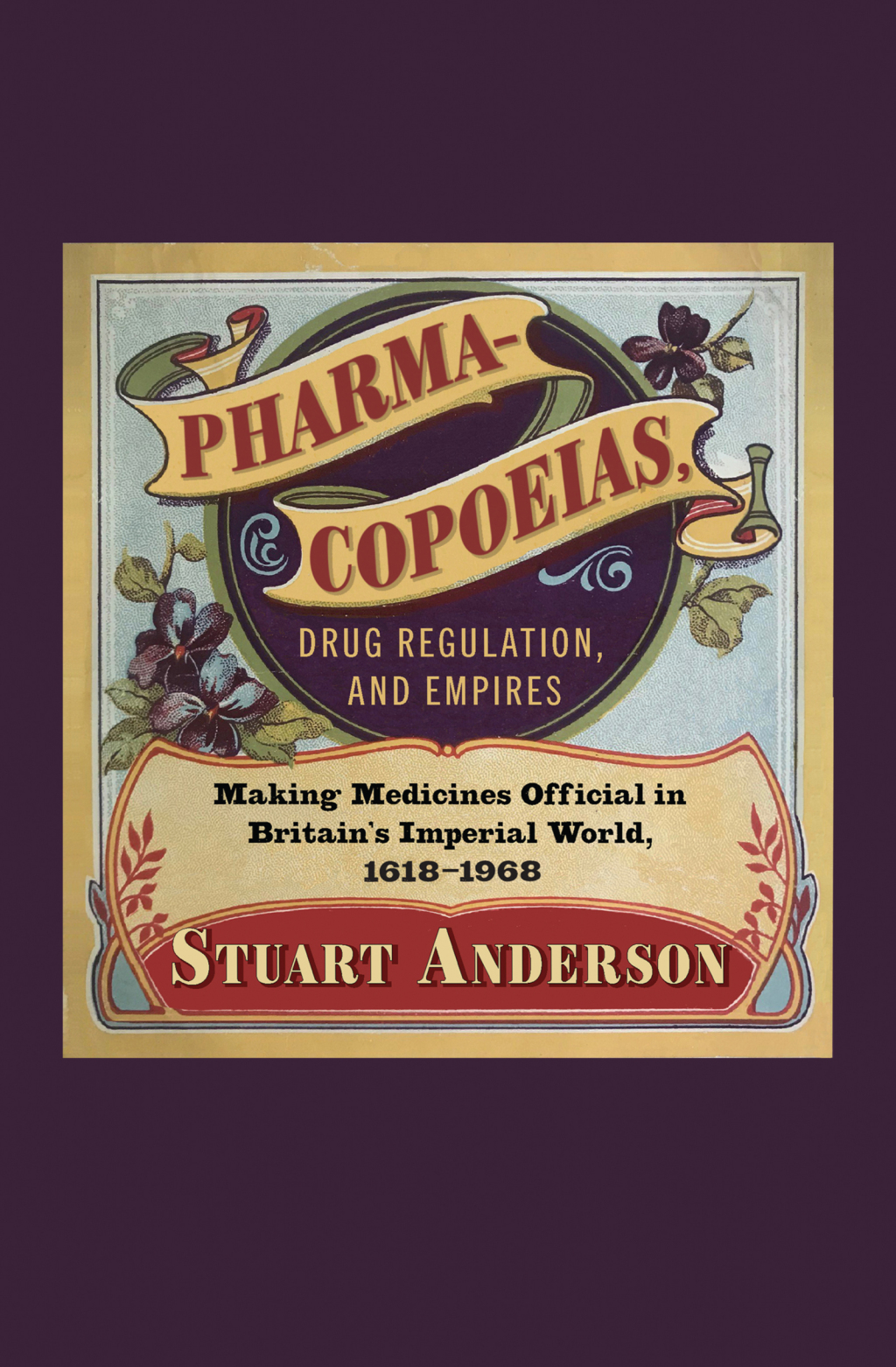Pharmacopoeias, Drug Regulation, and Empires Making Medicines Official in Britainâ€™s Imperial World, 1618â€“1968  â€“ PDF/EPUB Version Downloadable