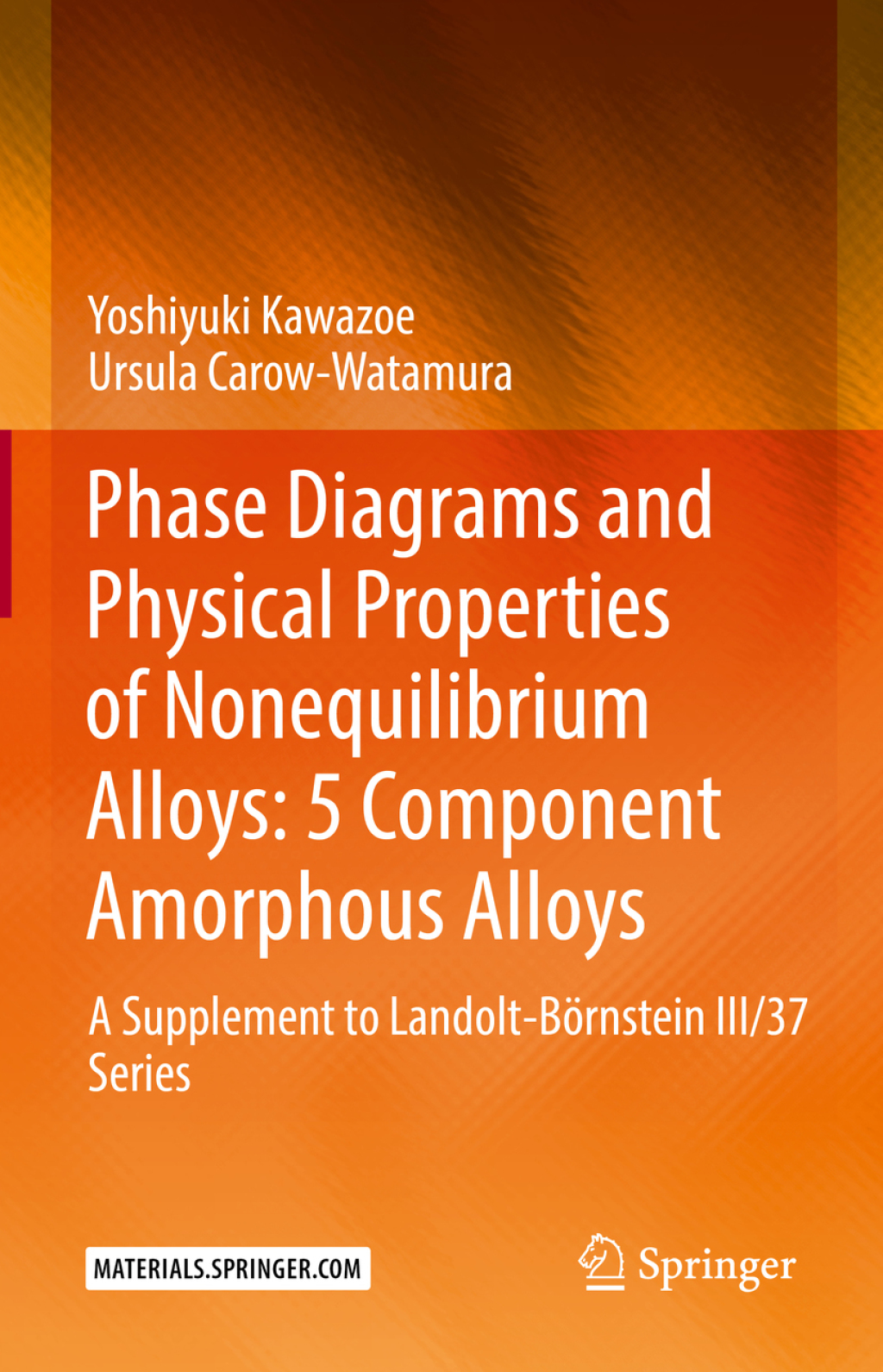 Phase Diagrams and Physical Properties of Nonequilibrium Alloys: 5 Component Amorphous Alloys A Supplement to Landolt-BÃ¶rnstein III/37 Series  â€“ PDF/EPUB Version Downloadable