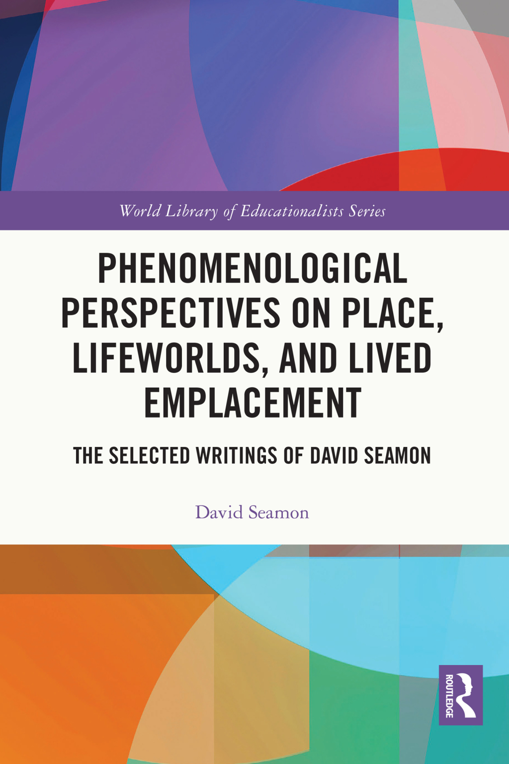 Phenomenological Perspectives on Place, Lifeworlds, and Lived Emplacement The Selected Writings of David Seamon 1st Edition â€“ PDF/EPUB Version Downloadable